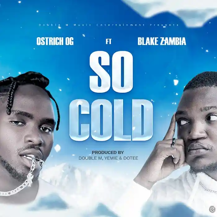 DOWNLOAD: Ostrich OG Ft Blake Zambia - "So Cold" Mp3